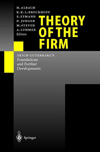 Theory of the Firm: Erich Gutenberg’s Foundations and Further Developments