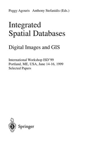 Integrated Spatial Databases: Digital Images and GIS International Workshop ISD'99 Portland, ME, USA, June 14-16, 1999 Selected Papers