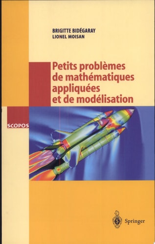 Petits problèmes de mathématiques appliquées et de modélisation Issus des concours d'entrée a l'École normale supérieure de Cachan