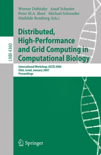 Distributed, High-Performance and Grid Computing in Computational Biology International Workshop, GCCB 2006, International Workshop, GCCB 2006, Eilat, Israel, January 21, 2007, Proceedings