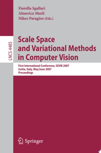 Scale Space and Variational Methods in Computer Vision First International Conference, SSVM 2007, Ischia, Italy, May 30 - June 2, 2007, Proceedings