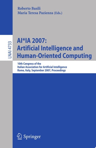 AI*IA 2007: Artificial Intelligence and Human-Oriented Computing 10th Congress of the Italian Association for Artificial Intelligence, Rome, Italy, September 10-13, 2007, Proceedings