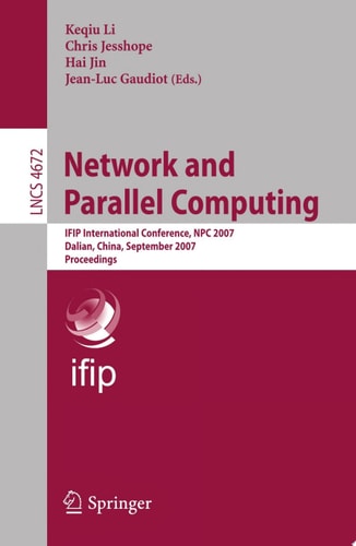 Network and Parallel Computing IFIP International Conference, NPC 2007, Dalian, China, September 18-21, 2007, Proceedings