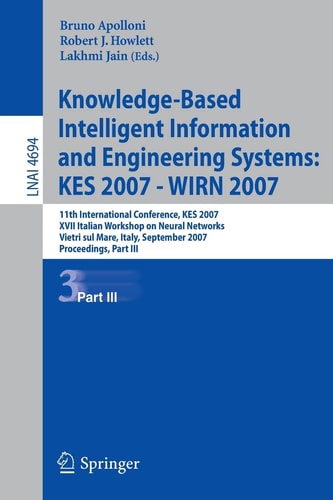 Knowledge-Based Intelligent Information and Engineering Systems: 11th International Conference, KES 2007, Vietri sul Mare, Italy, September 12-14, ... III (Lecture Notes in Computer Science, 4694)