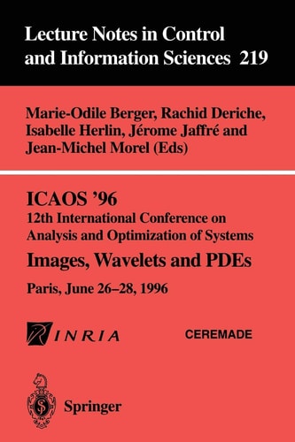 ICAOS ’96 12th International Conference on Analysis and Optimization of Systems: Images, Wavelets and PDEs. Paris, June 26–28, 1996 (Lecture Notes in Control and Information Sciences, 219)