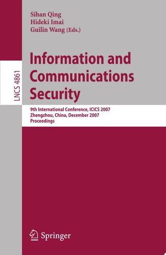 Information and Communications Security 9th International Conference, ICICS 2007, Zhengzhou, China, December 12-15, 2007, Proceedings