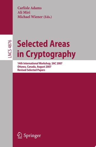 Selected Areas in Cryptography 14th International Workshop, SAC 2007, Ottawa, Canada, August 16-17, 2007, Revised Selected Papers