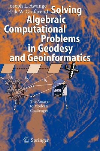 Solving Algebraic Computational Problems in Geodesy and Geoinformatics