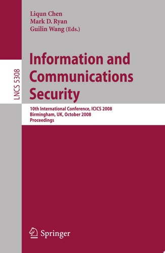Information and Communications Security 10th International Conference, ICICS 2008 Birmingham, UK, October 20 - 22, 2008. Proceedings