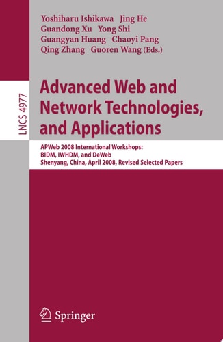 Advanced Web and Network Technologies, and Applications APWeb 2008 International Workshops: BIDM, IWHDM, and DeWeb Shenyang, China, April 26-28, 2008, Shenyang, China Revised Papers