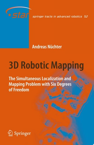3D Robotic Mapping The Simultaneous Localization and Mapping Problem with Six Degrees of Freedom