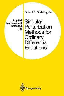Singular Perturbation Methods for Ordinary Differential Equations (Applied Mathematical Sciences)