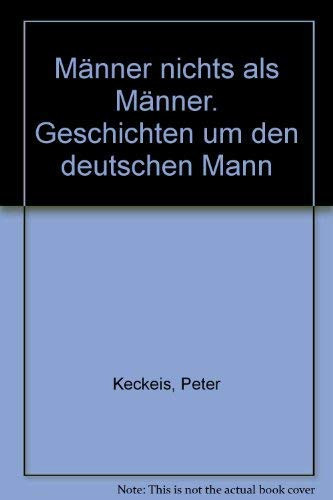 Männer nichts als Männer: Geschichten um den deutschen Mann (German Edition)