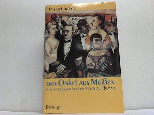Der Onkel aus Meissen ein tragikomisches Zeitbild : Roman