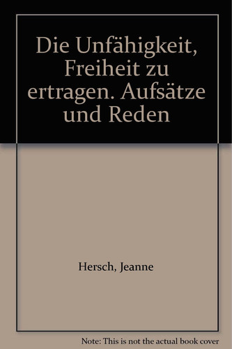 Die Unfähigkeit, Freiheit zu ertragen. Aufsätze und Reden