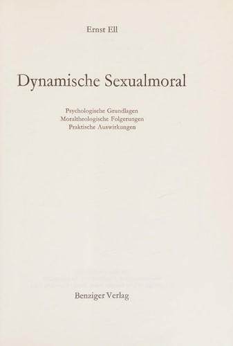 Dynamische Sexualmoral Psychologische Grundlagen, moraltheologische Folgerungen, praktischen Auswirkungen
