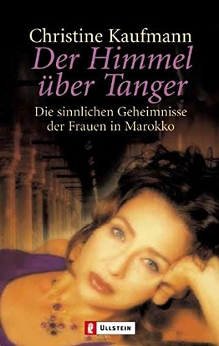 Der Himmel über Tanger die sinnlichen Geheimnisse der Frauen in Marokko