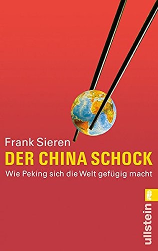 Der China-Schock wie Peking sich die Welt gefügig macht
