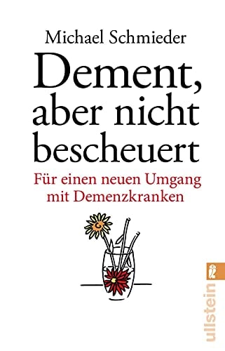 Dement, aber nicht bescheuert für einen neuen Umgang mit Demenzkranken