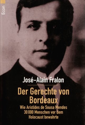 Der Gerechte von Bordeaux wie Aristides de Sousa Mendes 30000 Menschen vor dem Holocaust bewahrte