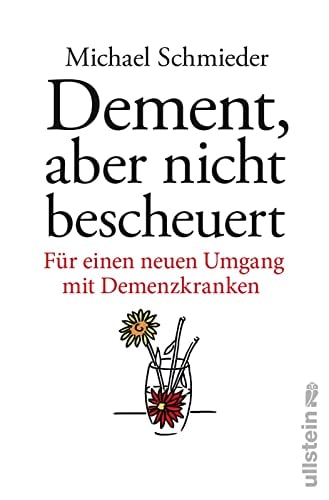 Dement, aber nicht bescheuert für einen neuen Umgang mit Demenzkranken