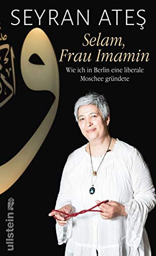 Selam, Frau Imamin wie ich in Berlin eine liberale Moschee gründete