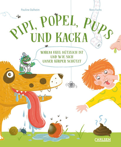 Pipi, Popel, Pups und Kacka Warum Ekel nützlich ist und wie sich dein Köper schützt