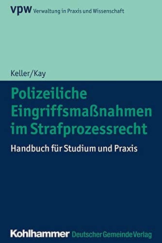 Polizeiliche Eingriffsmaßnahmen im Strafprozessrecht Handbuch für Studium und Praxis