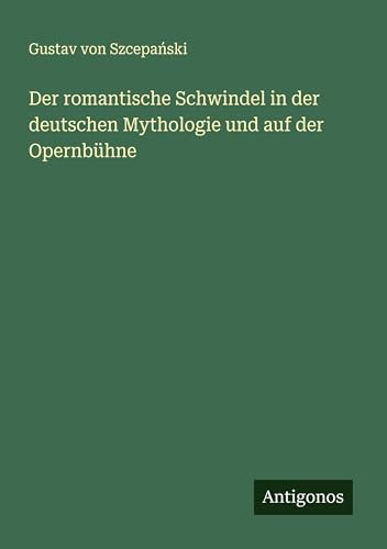 Der romantische Schwindel in der deutschen Mythologie und auf der Opernbühne