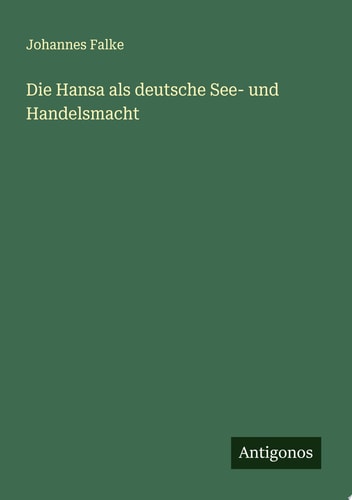 Die Hansa als deutsche See- und Handelsmacht