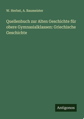 Quellenbuch zur Alten Geschichte für obere Gymnasialklassen: Griechische Geschichte