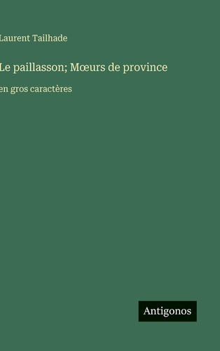 Le paillasson; Moeurs de province: en gros caractères (French Edition)