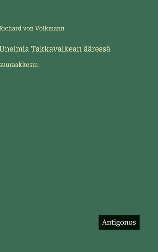 Unelmia Takkavalkean ääressä: suuraakkosin (Finnish Edition)