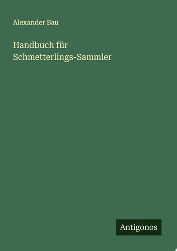 Handbuch für Schmetterlings-Sammler