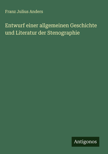 Entwurf einer allgemeinen Geschichte und Literatur der Stenographie (German Edition)