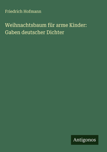 Weihnachtsbaum für arme Kinder: Gaben deutscher Dichter (German Edition)