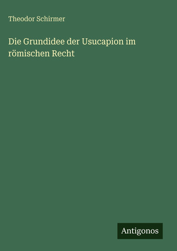 Die Grundidee der Usucapion im römischen Recht (German Edition)