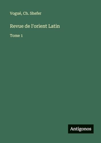 Revue de l'orient Latin: Tome 1
