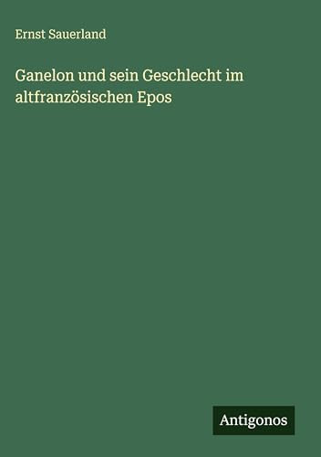 Ganelon und sein Geschlecht im altfranzösischen Epos (German Edition)