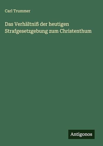 Das Verhältniß der heutigen Strafgesetzgebung zum Christenthum