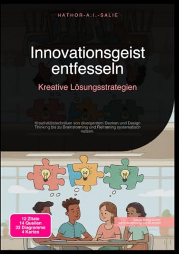 Innovationsgeist entfesseln: Kreative Lösungsstrategien: Kreativitätstechniken von divergentem Denken und Design Thinking bis zu Brainstorming und Reframing systematisch nutzen. (German Edition)