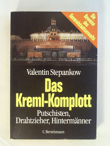 Das Kreml-Komplott Putschisten, Drahtzieher, Hintermänner ; die Beweise des Generalstaatsanwalts