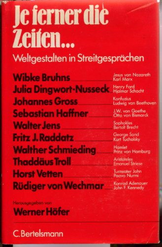 Je ferner die Zeiten: Weltgestalten in Streitgesprächen