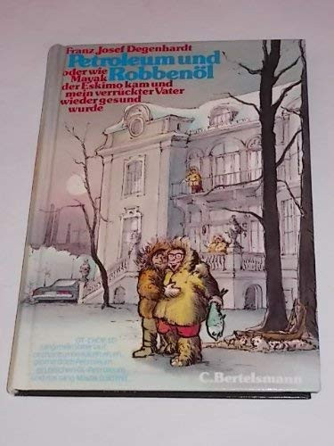 Petroleum und Robbenöl: Oder, Wie Mayak, der Eskimo kam und mein verrückter Vater wieder gesund wurde (German Edition)