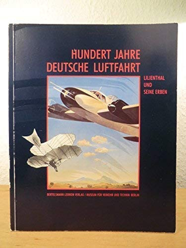 HUNDERT JAHRE DEUTSCHE LUFTFAHRT: LILIENTHAL UND SEINE ERBEN.