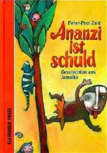 Ananzi ist schuld. Geschichten aus Jamaika. ( Ab 5 J.).