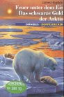 Feuer unter dem Eis / Das schwarze Gold der Arktis. ( Ab 12 J.).