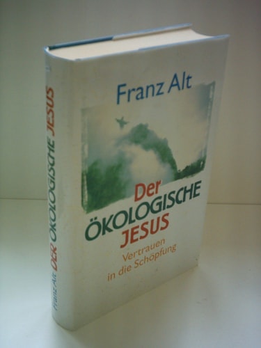 Der ökologische Jesus Vertrauen in die Schöpfung