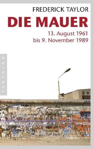 Die Mauer 13. August 1961 bis 9. November 1989