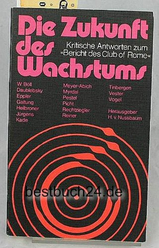 Die Zukunft des Wachstums. Kritische Antworten zum 'Bericht des Club of Rome'.